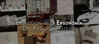 EVOLUCIÓN DE LA ERGONOMÍA: DEL PASADO AL FUTURO