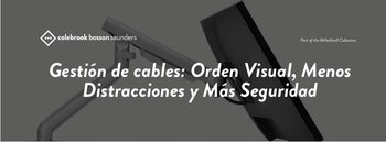 Gestión de cables: Orden Visual, Menos  Distracciones y Más Seguridad