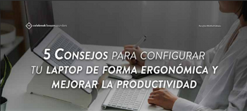 5 Consejos para configurar tu laptop de forma ergonómica y mejorar la productividad