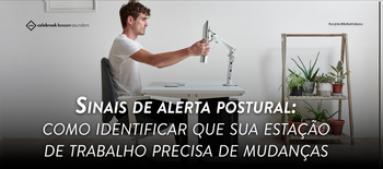 Sinais de alerta postural: como identificar que sua estação de trabalho precisa de mudanças